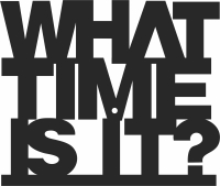 what time is it Wall Clock - For Laser Cut DXF CDR SVG Files - free download