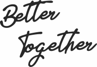 Better together wall art - For Laser Cut DXF CDR SVG Files - free download
