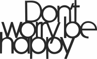 dont worry be happy wording decor - For Laser Cut DXF CDR SVG Files - free download