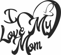 I love my mom mothers day decor - For Laser Cut DXF CDR SVG Files - free download